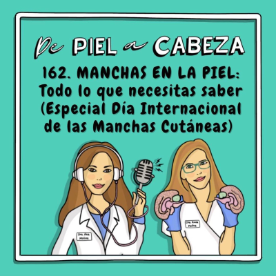 episode 162. MANCHAS EN LA PIEL: Todo lo que necesitas saber (Especial Día Internacional de las Manchas Cutáneas) artwork