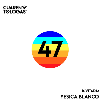 episode 47. Yesica Blanco artwork