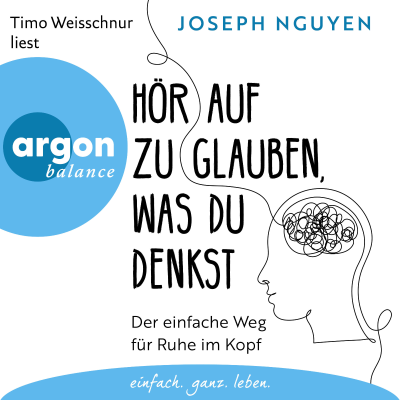 Hör auf zu glauben, was du denkst - Der einfache Weg für Ruhe im Kopf (Ungekürzte Lesung)