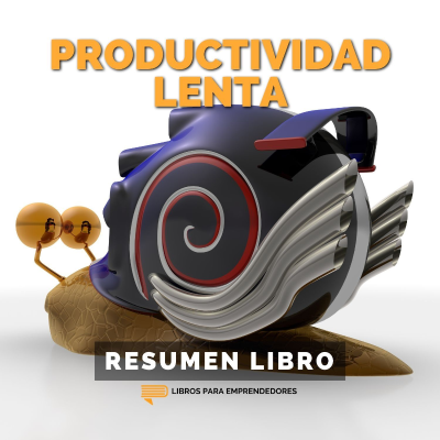 episode 📖 Productividad Lenta - Slow Productivity - Un Resumen de Libros para Emprendedores artwork